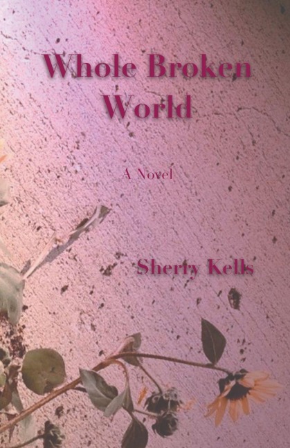 Whole Broken World: A Novel