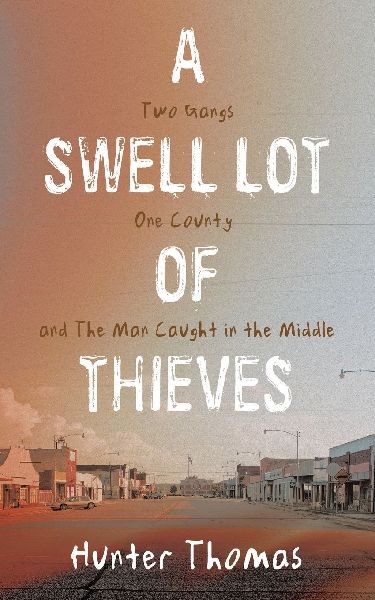 A Swell Lot Of Thieves: Two Gangs One County  and The Man Caught in the Middle