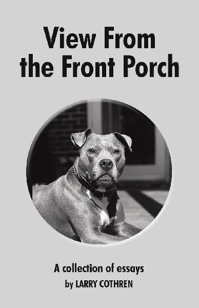 View From the Front Porch: A collection of essays by Larry Cothren