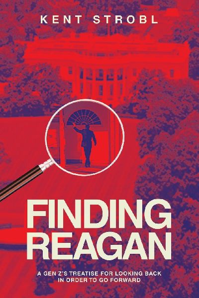 FINDING REAGAN: A GEN Z'S TREATISE FOR LOOKING BACK IN ORDER TO GO FORWARD