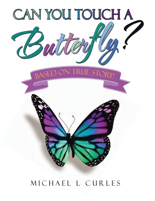Can You Touch A Butterfly?: Based on  True Story!