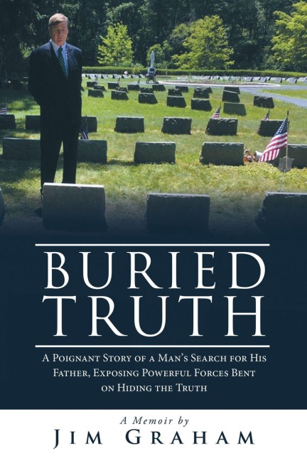 Buried Truth: A Poignant Story of a Man's Search for His Father, Exposing Powerful Forces Bent on Hiding the Truth