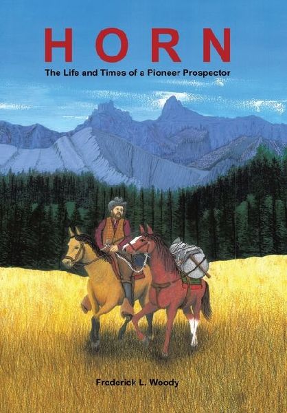 Horn: The Life and Times of a Pioneer Prospector