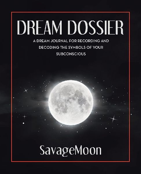 DREAM DOSSIER: A DREAM JOURNAL FOR RECORDING AND DECODING THE SYMBOLS OF YOUR SUBCONSCIOUS