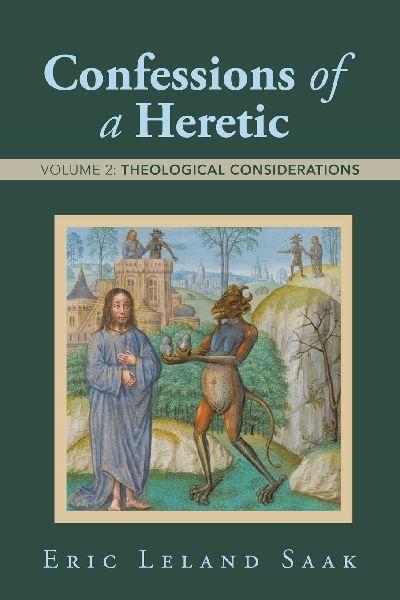 Confessions of a Heretic: Volume 2: Theological Considerations