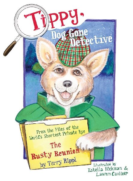 Tippy, Dog Gone Detective: From the Files of the Worlds Shortest Private Eye The Rusty Reunion