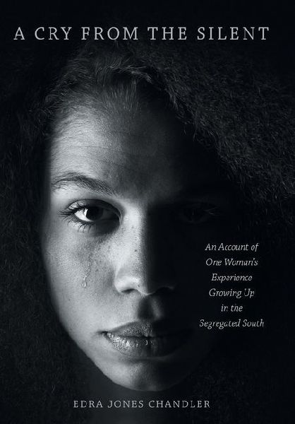 A Cry From the Silent: An Account of One Woman's Experience Growing Up in the Segregated South