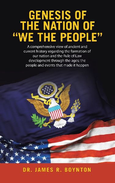 Genesis  of the Nation of     WE THE PEOPLE: A comprehensive view of ancient and current history regarding the formation of our nation and the Rule of Law development through the ages; the people and events that made it happen