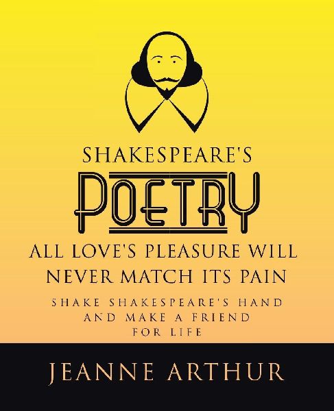 Shakespeares Poetry All Loves Pleasure will Never Match its Pain: SHAKE SHAKESPEARES HAND AND MAKE A FRIEND FOR LIFE
