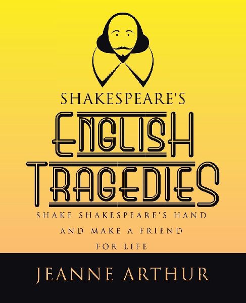 Shakespeares English Tragedies: SHAKE SHAKESPEARES HAND AND MAKE A FRIEND FOR LIFE