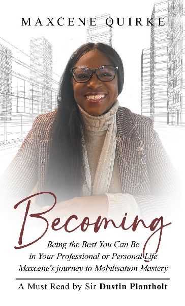 Becoming: Being the Best You Can Be in Your Professional or Personal Life Maxcene's journey to Mobilisation Mastery