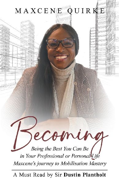 Becoming: Being the Best You Can Be in Your Professional or Personal Life Maxcenes journey to Mobilisation Mastery