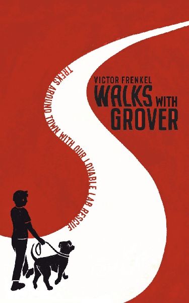 Walks with Grover: Treks Around Town with our Lovable Lab Rescue