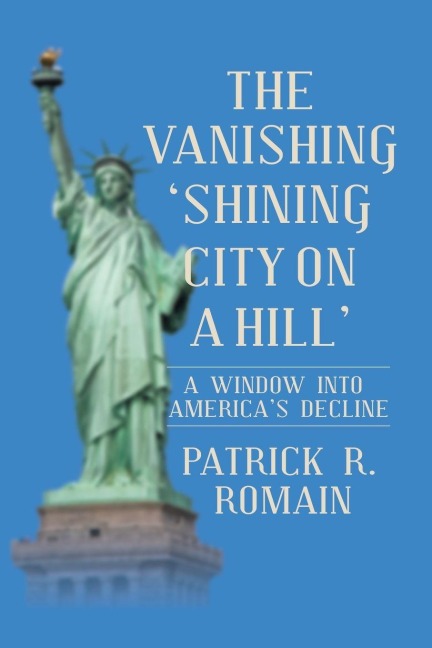 THE VANISHING  SHINING CITY ON A HILL: A WINDOW INTO AMERICAS DECLINE