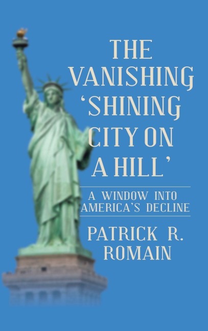 THE VANISHING  SHINING CITY ON A HILL: A WINDOW INTO AMERICAS DECLINE