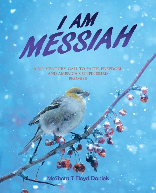 I Am Messiah: A 21st Century Call To Faith, Freedom, and America's Unfinished Promise
