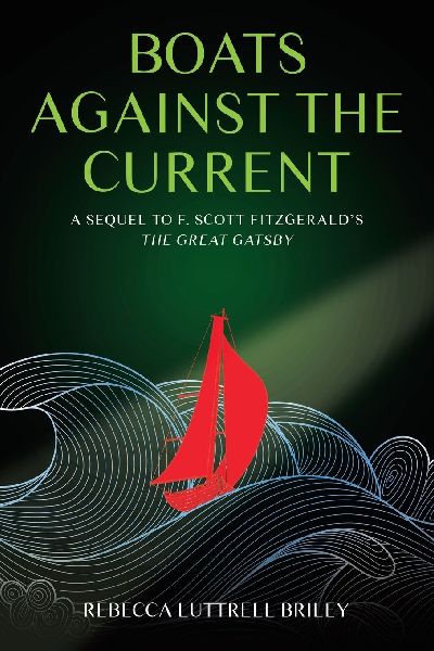 Boats Against the Current: A Sequel to F. Scott Fitzgeralds  The Great Gatsby