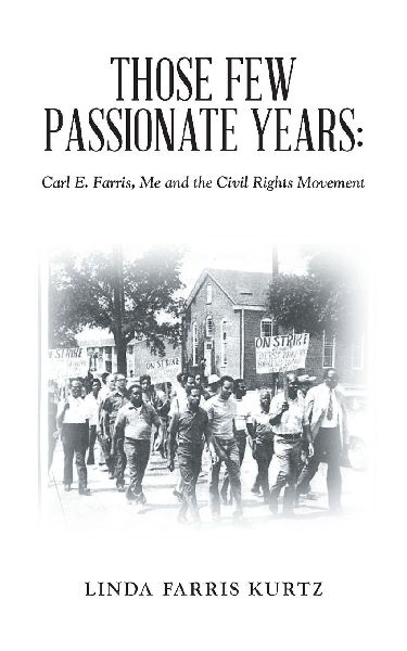 Those Few Passionate Years: : Carl E. Farris, Me and the Civil Rights Movement