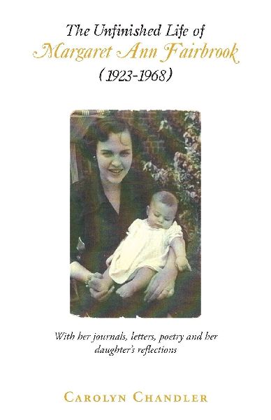 The Unfinished Life of Margaret Ann Fairbrook (1923-1968): With her journals, letters, poetry and her daughter's reflections
