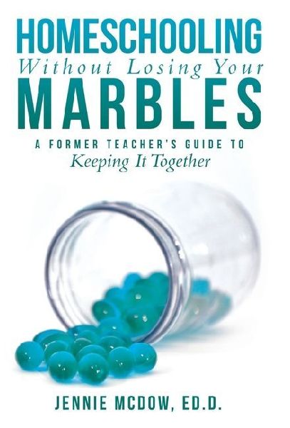 Homeschooling Without Losing Your Marbles: A Former Teacher's Guide to Keeping It Together
