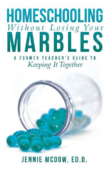 Homeschooling Without Losing Your Marbles: A Former Teacher's Guide to Keeping It Together
