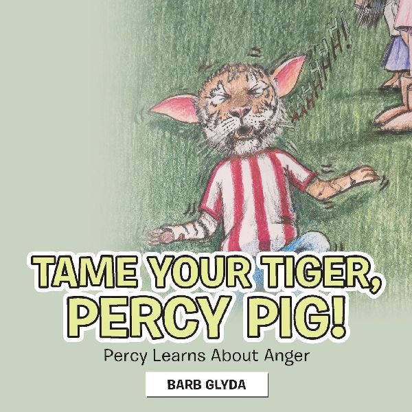 Tame Your Tiger, Percy Pig!: Percy Learns About Anger