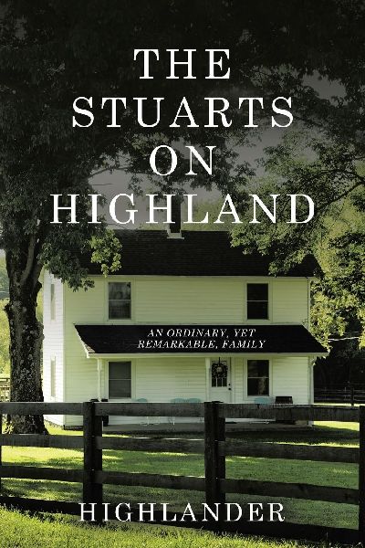 THE STUARTS ON HIGHLAND: AN ORDINARY, YET REMARKABLE, FAMILY