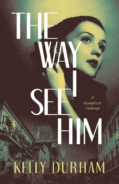 The Way I See Him: A Homefront Romance