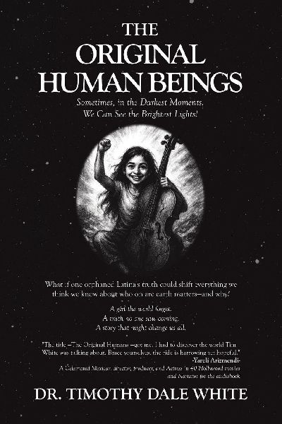 The Original Human Beings: Sometimes, in the Darkest Moments, We Can See the Brightest Lights!
