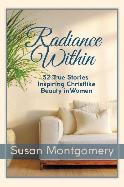 Radiance Within: 52 True Stories Inspiring Christlike Beauty in Women