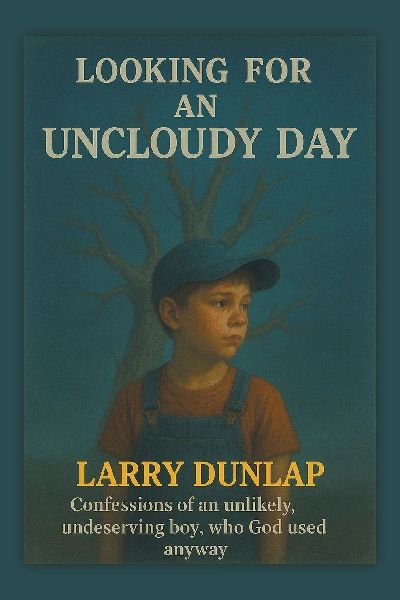 Looking For AN UNCLOUDY DAY: CONFESSIONS OF AN UNLIKELY, UNDESERVING BOY, WHO GOD USED ANYWAY