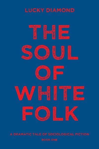 THE SOUL OF WHITE  FOLK: A DRAMATIC TALE OF SOCIOLOGICAL FICTION