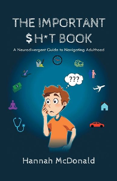 The Important Shit Book: A Neurodivergent Guide to Navigating Adulthood