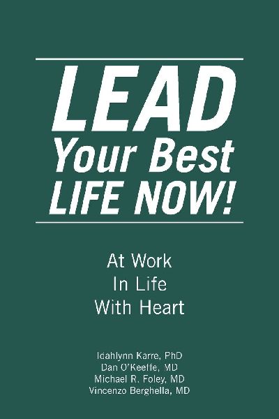 LEAD Your Best LIFE NOW!: At Work In Life With Heart