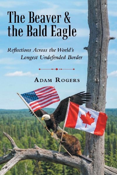 The Beaver & the Bald Eagle: Reflections Across the Worlds Longest Undefended Border