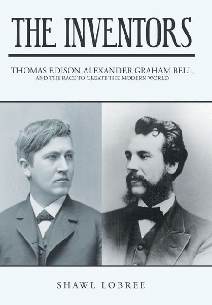 The Inventors: Thomas Edison, Alexander Graham Bell, and the Race to Create the Modern World
