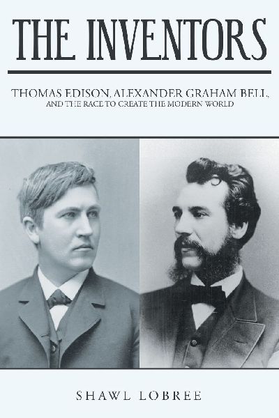 The Inventors: Thomas Edison, Alexander Graham Bell, and the Race to Create the Modern World