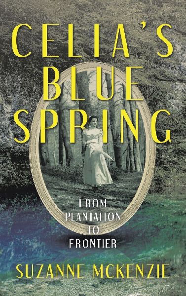 Celias Blue Spring: From Plantation To Frontier