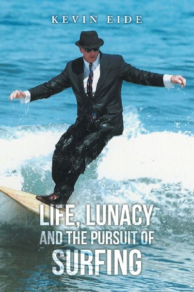 LIFE, LUNACY AND THE PURSUIT OF SURFING