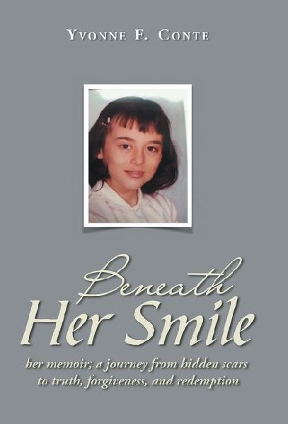 Beneath Her Smile: her memoir; a journey from hidden scars to truth, forgiveness, and redemption