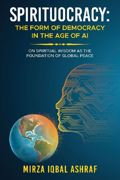 SPIRITUOCRACY: THE FORM OF DEMOCRACY IN THE AGE OF AI: On Spiritual Wisdom as the Foundation of Global Peace