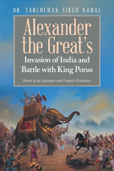 Alexander the Greats Invasion of India and Battle with King Porus: Battle of the Hydaspes and Punjabi Resistance