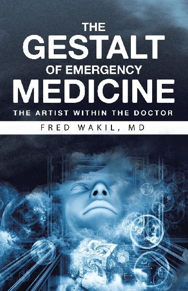 THE GESTALT of EMERGENCY MEDICINE: The Artist Within The Doctor