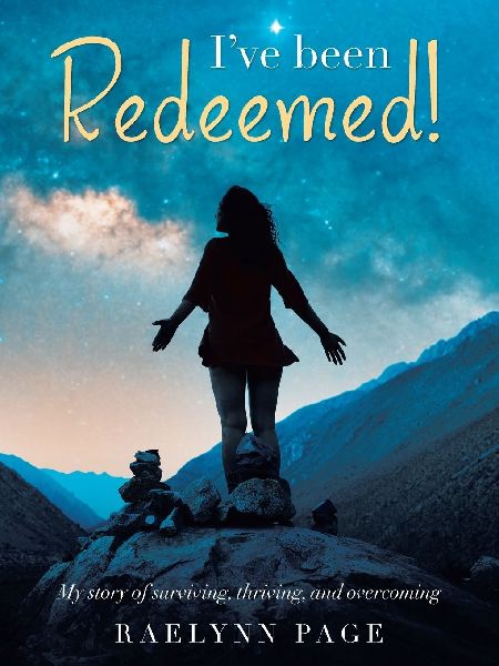 Ive been Redeemed!: My story of surviving, thriving, and overcoming