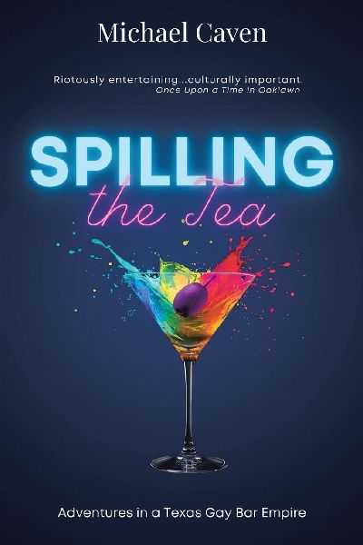 SPILLING the Tea: Adventures in a Texas Gay Bar Empire