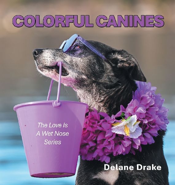 Colorful Canines: The Love Is A Wet Nose Series