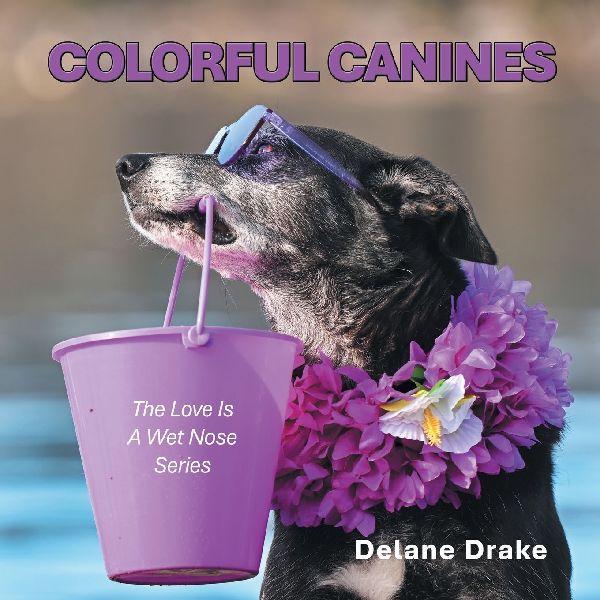 Colorful Canines: The Love Is A Wet Nose Series