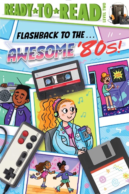 Flashback to the . . . Awesome 80s!: Ready-To-Read Level 2