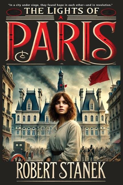 The Lights of Paris: A Tale of Love, Revolution, and the Fight for a Better World