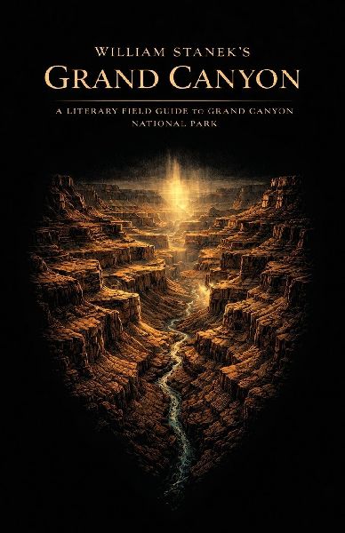 William Stanek's Grand Canyon: A Literary Field Guide to Grand Canyon National Park